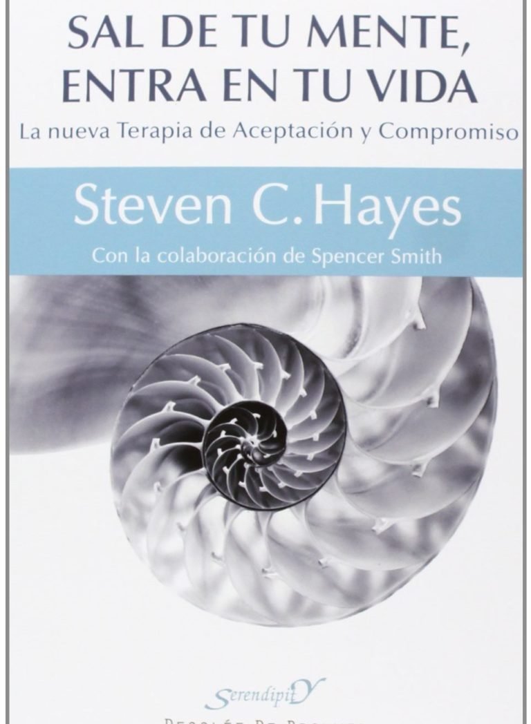 Sal de tu mente, entra en tu vida - Steven Hayes