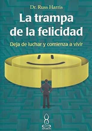 La trampa de la Felicidad - Russ Harris